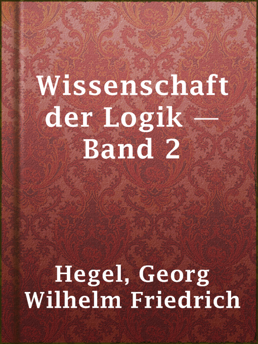 Title details for Wissenschaft der Logik — Band 2 by Georg Wilhelm Friedrich Hegel - Available